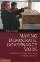 Making democratic governance work : how regimes shape prosperity, welfare, and peace