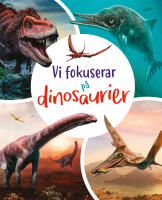 Vi fokuserar p&aring;. Dinosaurier