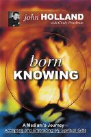 Born Knowing: A Medium's Journey--Accepting & Embracing My Spiritual Gifts
