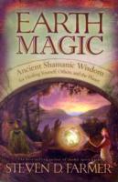 Earth magic - ancient spiritual wisdom for healing yourself, others, and th