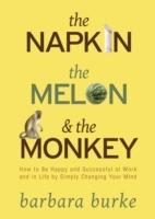 Napkin, the melon and the monkey - how to be happy and successful at work a