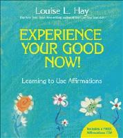 Experience your good now! - learning to use affirmations