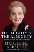 The mighty & the almighty : reflections on faith, God and world affairs