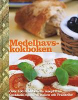 Medelhavskokboken - [&ouml;ver 100 traditionella recept fr&aring;n Grekland, Spanien, Italien och Frankrike]