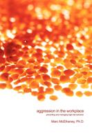 Aggression in the workplace : preventing and managing high-risk behavior : a crisis management approach to threats of violence and aggressive behavior in the workplace