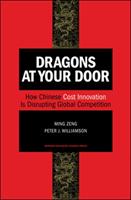 Dragons at your door : how Chinese cost innovation is disrupting global competition [Elektronisk resurs]