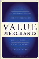 Value merchants : demonstrating and documenting superior value in business markets