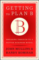 Getting to plan B : breaking through to a better business model