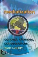 Mediatization : concept, changes, consequences