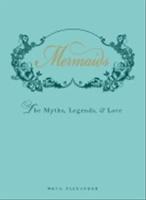 Mermaids: The Myths, Legends, and Lore [Elektronisk resurs]