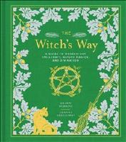The Witch's Way: A Guide to Modern-Day Spellcraft, Nature Magick, and Divination (The Modern-Day Witch)