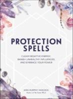 Protection spells - clear negative energy, banish unhealthy influences, and