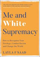 Me and white supremacy - combat racism, change the world, and become a good