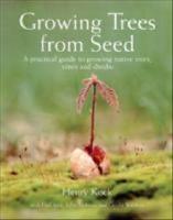 Growing trees from seed - a practical guide to growing trees, vines and shr