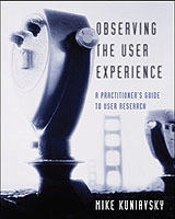 Observing the user experience - a practitioners guide to user research