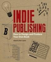Indie Publishing : How to Design and Produce Your Own Book [Elektronisk resurs]