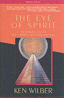 Eye of spirit - an integral vision for a world gone slightly mad