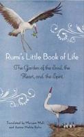 Rumis little book of life - the garden of the soul, the heart, and the spir