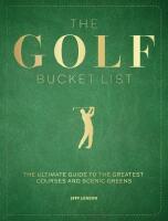 The Golf Bucket List: The Ultimate Guide to the Greatest Courses and Scenic Greens