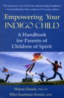 Empowering your indigo child - a handbook for parents of children of spirit