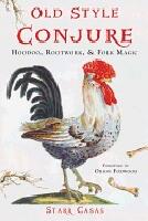 Old style conjure - hoodoo, rootwork, & folk magic