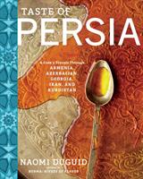 Taste of persia - a cooks travels through armenia, azerbaijan, georgia, ira