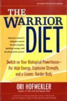The Warrior diet : switch on your biological powerhouse for high energy, explosive strength, and a leaner, harder body