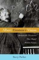 Albert Einstein's vision : remarkable discoveries that shaped modern science