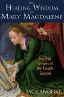 The Healing Wisdom of Mary Magdalene: Esoteric Secrets of the Fourth Gospel [Elektronisk resurs]