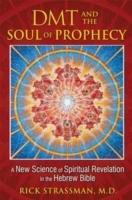 Dmt and the soul of prophecy - a new science of spiritual revelation in the