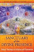 Sanctuary Of The Divine Presence: Hebraic Teachings On Initiation & Illumination