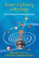 Inner Alchemy Astrology : Practical Techniques for Controlling Your Destiny