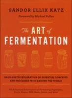 The art of fermentation : an in-depth exploration of essential concepts and processes from around the world