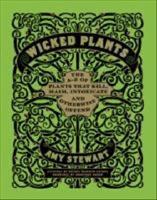 Wicked plants - the a-z of plants that kill, maim, intoxicate and otherwise