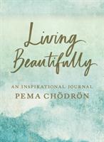 Living Beautifully: A Pema Ch&ouml;dr&ouml;n Inspirational Journal