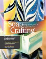 Soap crafting - step-by-step techniques for making 31 unique cold-process s