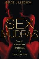 Sex Mudras : Energy Movement Exercises for Sexual Vitality