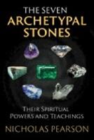 Seven Archetypal Stones : Their Spiritual Powers and Teachings