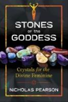 Stones Of The Goddess : Crystals for the Divine Feminine