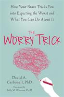 Worry trick - how your brain tricks you into expecting the worst and what y