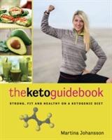The keto guidebook : a proven plan to ditch fake foods, embrace a high-fat diet, & become a healthy & vibrant new you