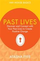 Past lives - discover and connect with your past lives to create positive c