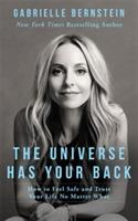 The universe has your back : how to feel safe and trust your life no matter what