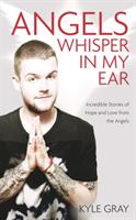 Angels whisper in my ear - incredible stories of hope and love from the ang