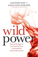Wild power - discover the magic of your menstrual cycle and awaken the femi