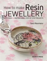 How to make resin jewellery - with over 50 inspirational step-by-step proje