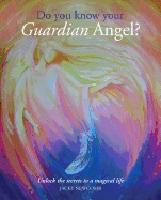 Do You Know Your Guardian Angel?: Unlock the Secrets to a Magical Life