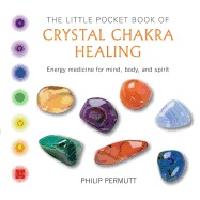 Little pocket book of crystal chakra healing - energy medicine for mind, bo