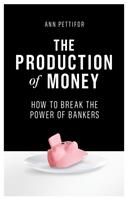 The production of money : how to break the power of bankers