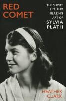 Red Comet - The Short Life and Blazing Art of Sylvia Plath
